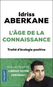 L'Age de la connaissance. Traité d'écologie positive - Aberkane Idriss - Rodriguez Marion