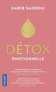 Détox émotionnelle. La cure détox du mental et de l'émotionnel pour retrouver la santé et s'épanouir - Sadeghi Habib - Paltrow Gwyneth - Guenon Elisa