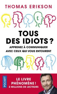 Tous des idiots ? Mieux cerner ses collègues et ses proches - Erikson Thomas - Billon Christophe