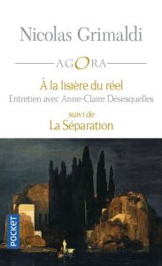 A la lisière du réel. Suivi de La Séparation - Grimaldi Nicolas - Désesquelles Anne-Claire