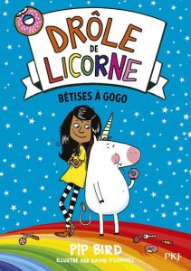 Drôle de licorne Tome 1 : Bêtises à gogo - Bird Pip - O'Connell David - Dieuaide Sophie