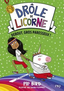 Drôle de licorne Tome 2 : Debout, gros paresseux ! - Bird Pip - O'Connell David - Dieuaide Sophie