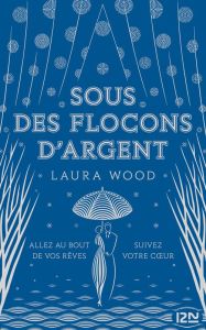 Sous des flocons d'argent - Wood Laura - Almeida Aurélien d'