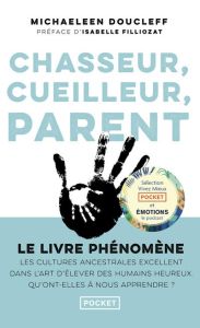 Chasseur, cueilleur, parent - Doucleff Michaeleen - Peylet Elise - Filiozat Isab