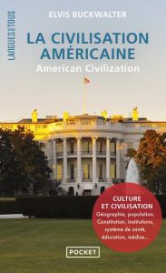 La Civilisation américaine. American Civilization, Edition bilingue français-anglais - Buckwalter Elvis