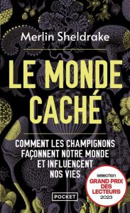 Le monde caché. Comment les champignons façonnent notre monde et influencent nos vies - Sheldrake Merlin - Jolibois Simon