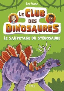 Le club des dinosaures Tome 3 : Le sauvetage du stégosaure - Stone Rex - Fraisse Frédérique - Forshaw Louise