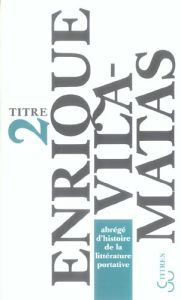 Abrégé d'histoire de la littérature portative - Vila-Matas Enrique,Beaumatin Eric