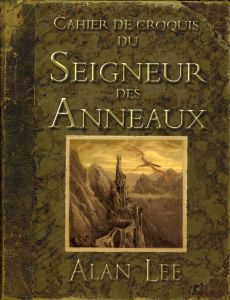 Cahier de croquis du Seigneur des Anneaux - Lee Alan - Martin Delphine - Ferré Vincent