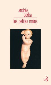 Les petites mains - Barba Andrés - Gaudry François