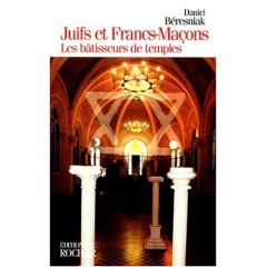 Juifs et francs-maçons. Les bâtisseurs de temples - Béresniak Daniel