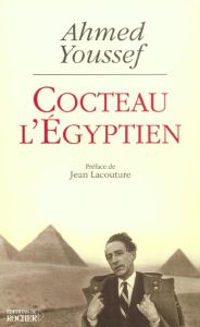 Cocteau l'Egyptien. La tentation orientale de Jean Cocteau - Youssef Ahmed