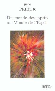 Du monde des esprits au monde de l'esprit - Prieur Jean