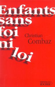 Enfants sans foi ni loi - Combaz Christian