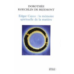 Edgar Cayce : la mémoire spirituelle de la matière - Koechlin de Bizemont Dorothée - Durand-Dassier Jac