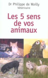 Les cinq sens de nos animaux - Wailly Philippe de