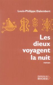 Les dieux voyagent la nuit - Dalembert Louis-Philippe