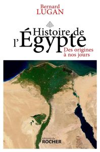 Histoire de l'Egypte. Des origines à nos jours - Lugan Bernard