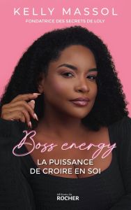 Boss Energy. La puissance de croire en soi - Massol Kelly