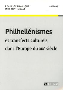 Revue germanique internationale N° 1-2/2005 : Philhellénismes et transferts culturels dans l'Europe - Espagne Michel - Pécout Gilles - Décultot Elisabet