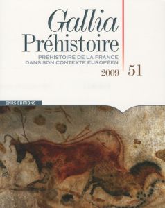 Gallia Préhistoire N° 51, 2009 : Préhistoire de la France dans son contexte européen - Marchand Grégor - Bahain Jean-Jacques - Balasse Ma