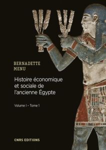 Histoire économique et sociale de l'ancienne Egypte. De Nârmer à Alexandre le Grand Volume 1, Les fo - Menu Bernadette