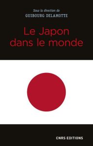 Le Japon dans le monde - Delamotte Guibourg