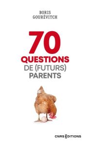 70 questions de (futurs) parents - Gourévitch Boris