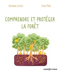 Comprendre et protéger la forêt - Locquet Alexandra - Marc Claire