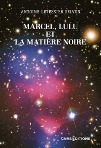 Marcel, Lulu et la matière noire - Letessier Selvon Antoine