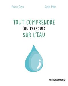 Tout comprendre (ou presque) sur l'eau - Euzen Agathe - Marc Claire