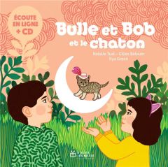 Bulle et Bob : Bulle et Bob et le chaton. Avec 1 CD audio - Tual Natalie - Belouin Gilles - Green Ilya