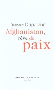 AFGHANISTAN REVE DE PAIX - DUPAIGNE BERNARD