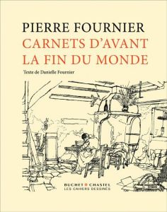 Carnets d'avant la fin du monde - Fournier Danielle - Fournier Pierre