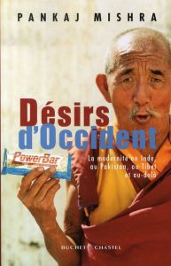 Désirs d'Occident. La modernité en Inde, au Pakistan, au Tibet et au-delà - Mishra Pankaj - Camus-Pichon France