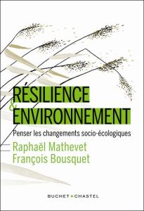 Résilience & environnement. Penser les changements socio-écologiques - Mathevet Raphaël - Bousquet François