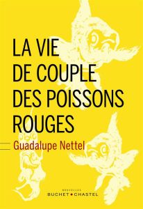 La vie de couple des poissons rouges - Sanchez Nettel Guadalupe - Valentin Delphine