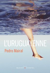 L'Uruguayenne - Mairal Pedro - Valentin Delphine