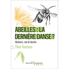 Abeilles : la dernière danse ? Histoire, vie et destin - Hanson Thor - Leclère Cécile