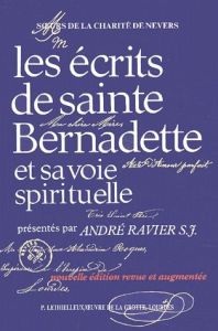 Les écrits de sainte Bernadette et sa voie spirituelle. 3e édition - Ravier André