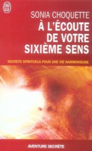 A l'écoute de votre sixième sens. Secrets spirtuels pour une vie harmonieuse - Choquette Sonia - Dussault Jo-Ann