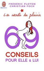 Les secrets du plaisir : 69 conseils pour elle et lui - Ploton Frédéric - Foch Christian