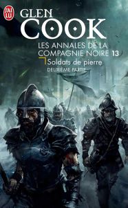 Les Annales de la Compagnie noire Tome 13 : Soldats de pierre. Deuxième partie - Cook Glen - Reichert Frank