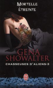 CHASSEUSES D'ALIENS - T03 - MORTELLE ETREINTE - SHOWALTER GENA