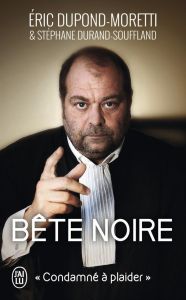 Bête noire. "Condamné à plaider" - Dupond-Moretti Eric - Durand-Souffland Stéphane