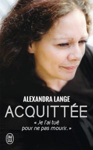 Acquittée. Je l'ai tué pour ne pas mourir - Lange Alexandra - Bonaggiunta Janine - Tomasini Na