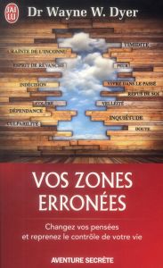 Vos zones erronées. Techniques audacieuses mais simples pour prendre en main les schémas malsains de - Dyer Wayne-W - Deutsch Michel