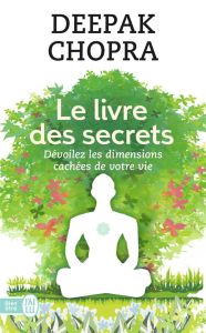 Le livre des secrets. Découvrez les dimensions cachées de votre vie - Chopra Deepak - Dubant Bernard