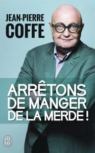 Arrêtons de manger de la merde ! - Coffe Jean-Pierre