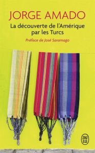 La découverte de l'Amérique par les Turcs - Amado Jorge - Saramago José - Orecchioni Jean